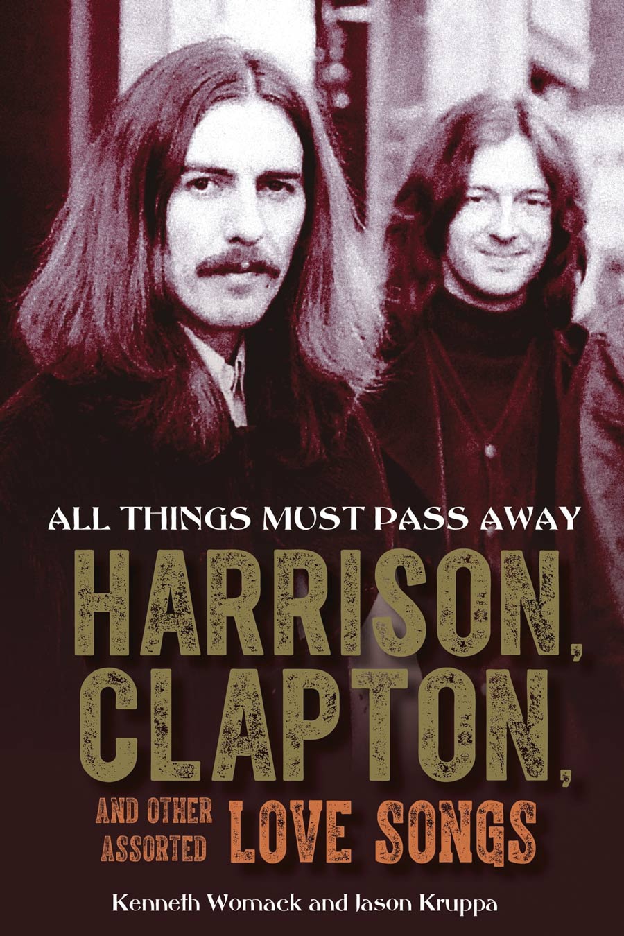 Book titled "All Things Must Pass Away: Harrison, Clapton, and Other Assorted Love Songs." by Kenneth Womack and Jason Kruppa